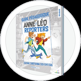 ANNE ET LÉO REPORTERS - ANIMATEUR - GUIDE PÉDAGOGIQUE