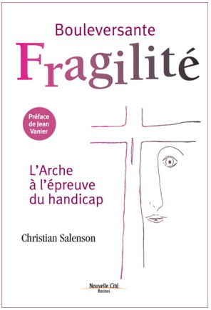 BOULEVERSANTE FRAGILITE - L'ARCHE A L'EPREUVE DU HANDICAP