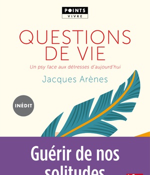 QUESTIONS DE VIE - UN PSY FACE AUX DETRESSES D'AUJOURD'HUI