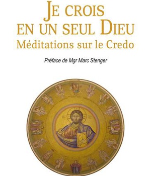 JE CROIS EN UN SEUL DIEU - MEDITATIONS SUR LE CREDO