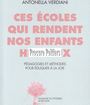 CES ECOLES QUI RENDENT NOS ENFANTS HEUREUX - PEDAGOGIES ET METHODES POUR EDUQUER A LA JOIE