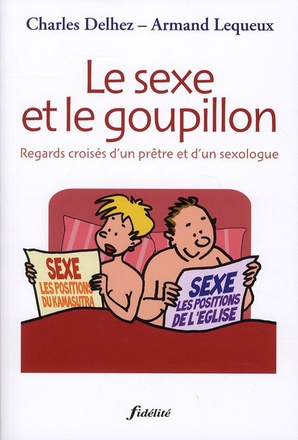 LE SEXE ET LE GOUPILLON - REGARDS CROISES D'UN PRE^TRE ET D'UN SEXOLOGUE
