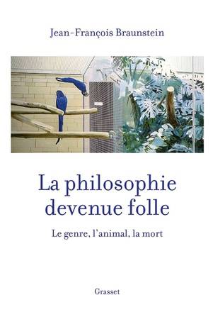LA PHILOSOPHIE DEVENUE FOLLE - LE GENRE, L'ANIMAL, LA MORT