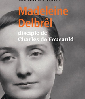 MADELEINE DELBREL, DISCIPLE DE CHARLES DE FOUCAULD
