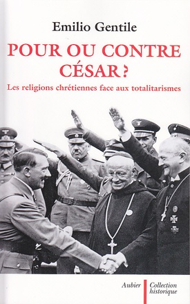POUR OU CONTRE CESAR ? - LES RELIGIONS CHRETIENNES FACE AUX TOTALITARISMES