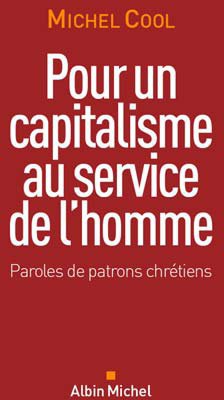 POUR UN CAPITALISME AU SERVICE DE L'HOMME - PAROLES DE PATRONS CHRETIENS