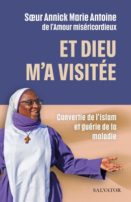 ET DIEU MA VISITEE - CONVERTIE DE LISLAM ET GUERIE DE LA MALADIE