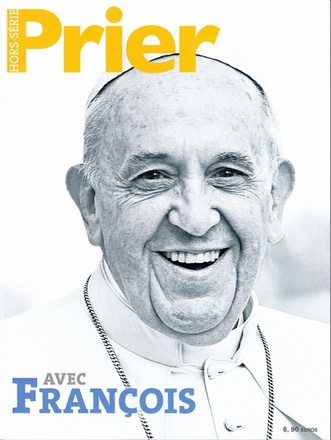 AVEC LE PAPE FRANCOIS HORS SERIE PRIER
