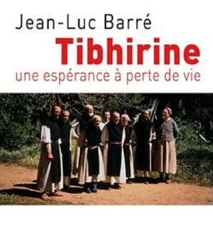 TIBHIRINE - UNE ESPERANCE A PERTE DE VIE