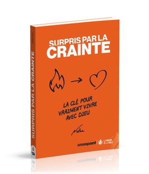 SURPRIS PAR LA CRAINTE - LA CLE POUR VRAIMENT VIVRE AVEC DIEU