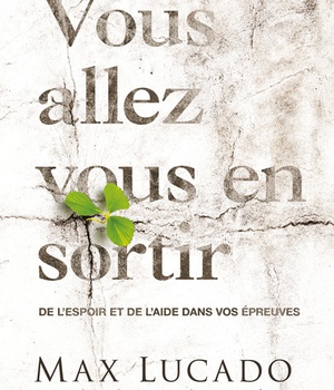 VOUS ALLEZ VOUS EN SORTIR - DE L'ESPOIR ET DE L'AIDE DANS VOS EPREUVES