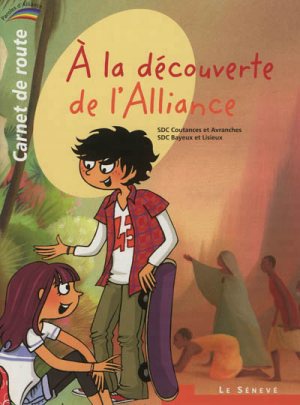 A LA DECOUVERTE DE L'ALLIANCE - CARNET DE ROUTE - 1 - COLLECTION PAROLES D'ALLIANCE