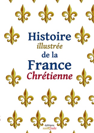 HISTOIRE ILLUSTREE DE LA FRANCE CHRETIENNE