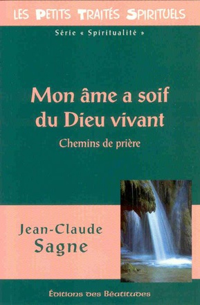MON AME A SOIF DU DIEU VIVANT - CHEMINS DE PRIERE