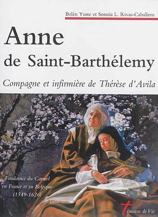 ANNE DE SAINT-BARTHELEMY - COMPAGNE ET INFIRMIERE DE THERESE D'AVILA