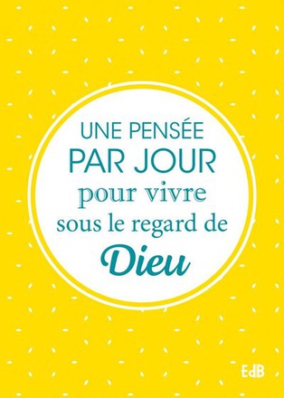 UNE PENSEE PAR JOUR POUR VIVRE SOUS LE REGARD DE DIEU
