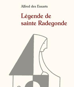 LEGENDE DE SAINTE RADEGONDE