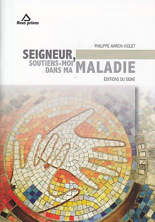 SEIGNEUR SOUTIENS-MOI DANS MA MALADIE