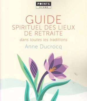 GUIDE SPIRITUEL DES LIEUX DE RETRAITE DANS TOUTES LES TRADITIONS
