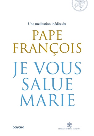 JE VOUS SALUE, MARIE - UNE MEDITATION INEDITE