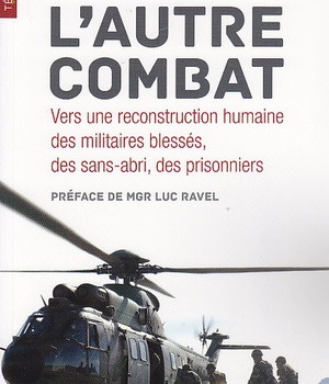 LAUTRE COMBAT - VERS UNE RECONSTRUCTION HUMAINE DES MILITAIRES BLESSES, DES SANS-ABRI, DES PRISONNIE