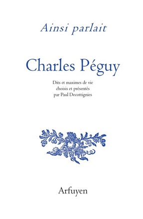 AINSI PARLAIT CHARLES PEGUY - DITS ET MAXIMES DE VIE