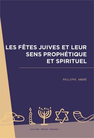 LES FETES JUIVES ET LEUR SENS PROPHETIQUE ET SPIRITUEL