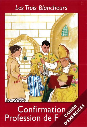LES TROIS BLANCHEURS - CONFIRMATION - PROFESSION DE FOI - CAHIER D'EXERCICES - SUPLEMENT A