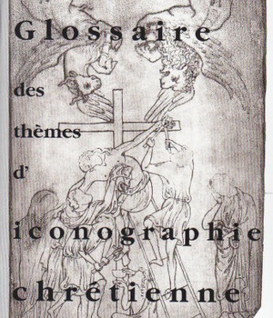 PETIT GLOSSAIRE DES THEMES D'ICONOGRAPHIE CHRETIENNE 2