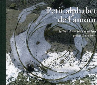 PETIT ALPHABET DE L'AMOUR - LETTRES D'UN PERE A SA FILLE