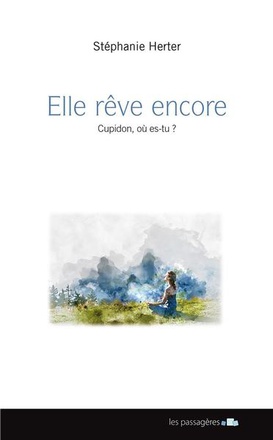 ELLE REVE ENCORE : CUPIDON, OU EST-TU ?