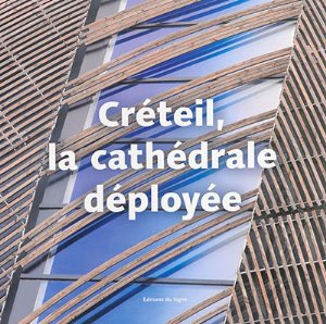 CRETEIL, LA CATHEDRALE DEPLOYEE