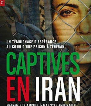 CAPTIVES EN IRAN - TEMOIGNAGE DESPERANCE AU CA UR DUNE PRISON A TEHERAN