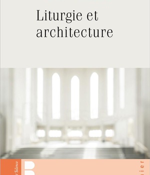 LITURGIE ET ARCHITECTURE