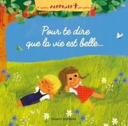 POUR TE DIRE QUE LA VIE EST BELLE...