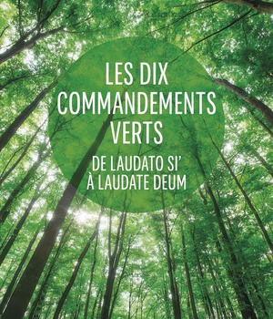 DIX COMMANDEMENTS VERTS - DE LAUDATO SI' A LAUDATO DEUM
