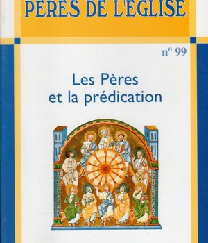 CONNAISSANCE DES PERES DE L'EGLISE N 99 - LES PERES ET LA PREDICATION