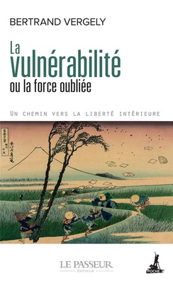 LA VULNERABILITE OU LA FORCE OUBLIEE - UN CHEMIN VERS LA LIBERTE INTERIEURE