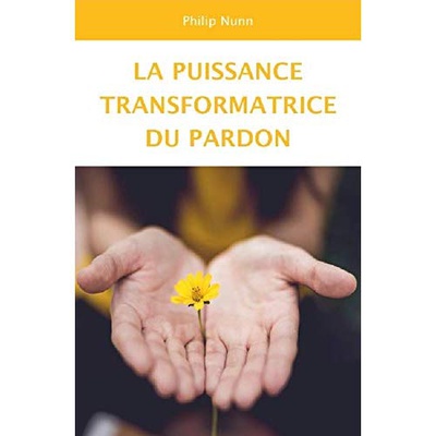 LA PUISSANCE TRANSFORMATRICE DU PARDON