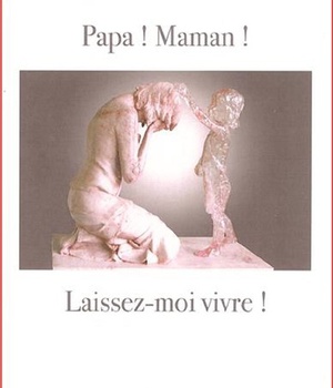 PAPA ! MAMAN ! LAISSEZ-MOI VIVRE!