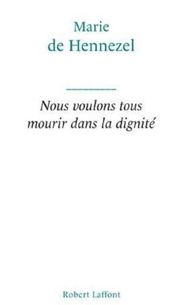 NOUS VOULONS TOUS MOURIR DANS LA DIGNITE - CRI DU COEUR CONTRE LEGALISATION DE EUTHANASIE
