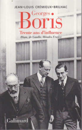 GEORGES BORIS - TRENTE ANS D'INFLUENCE. BLUM, DE GAULLE, MENDES FRANCE