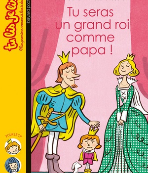 TU SERAS UN GRAND ROI COMME PAPA !