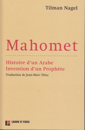 MAHOMET : HISTOIRE D'UN ARABE, INVENTION D'UN PROPHETE
