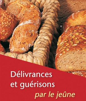 DELIVRANCES ET GUERISONS PAR LE JEUNE