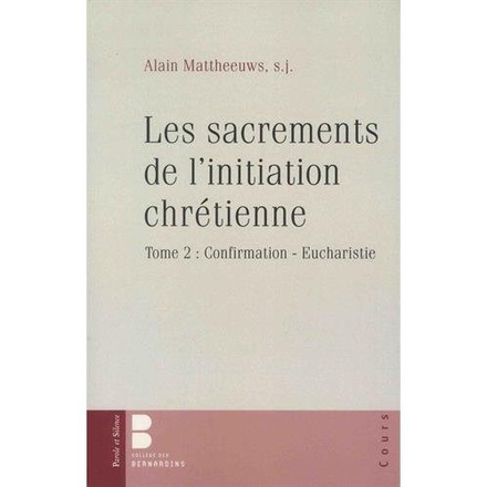 LES SACREMENTS DE L'INITIATION CHRETIENNE - CONFIRMATION, EUCHARISTIE