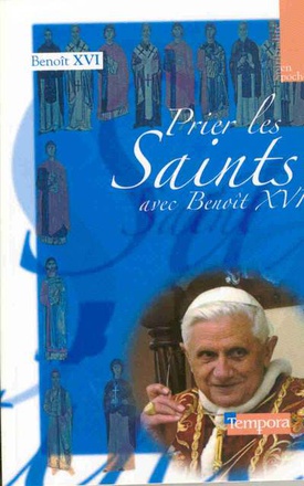 PRIER LES SAINTS AVEC BENOIT XVI
