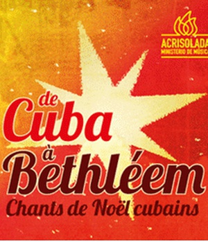 DE CUBA A BETHLEEM CD CHANTS DE NOEL CUBAINS