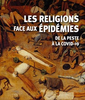 LES RELIGIONS FACE AUX EPIDEMIES - DE LA PESTE A LA COVID-19