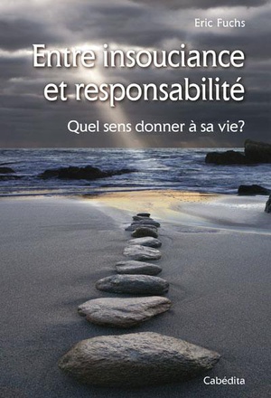 ENTRE INSOUCIANCE ET RESPONSABILITE - QUEL SENS DONNER A SA VIE ?
